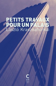 Petits travaux pour un palais - László Krasznahorkai