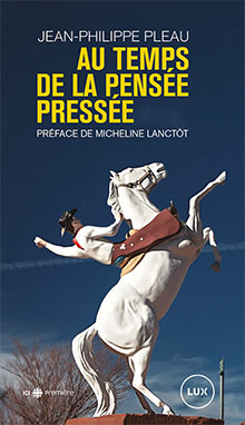Au temps de la pensée pressée - Jean-Philippe Pleau