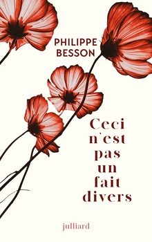 Ceci n'est pas un fait divers - Philippe Besson