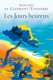 Les jours heureux - Adélaïde de Clermont-Tonnerre