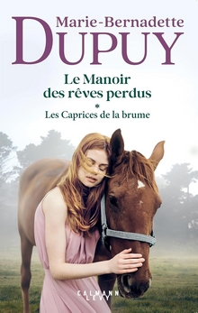 Le Manoir des rêves perdus Tome 1 - Les caprices de la brume - Marie-Bernadette Dupuy