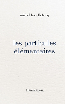 Les particules élémentaires - Michel Houellebecq