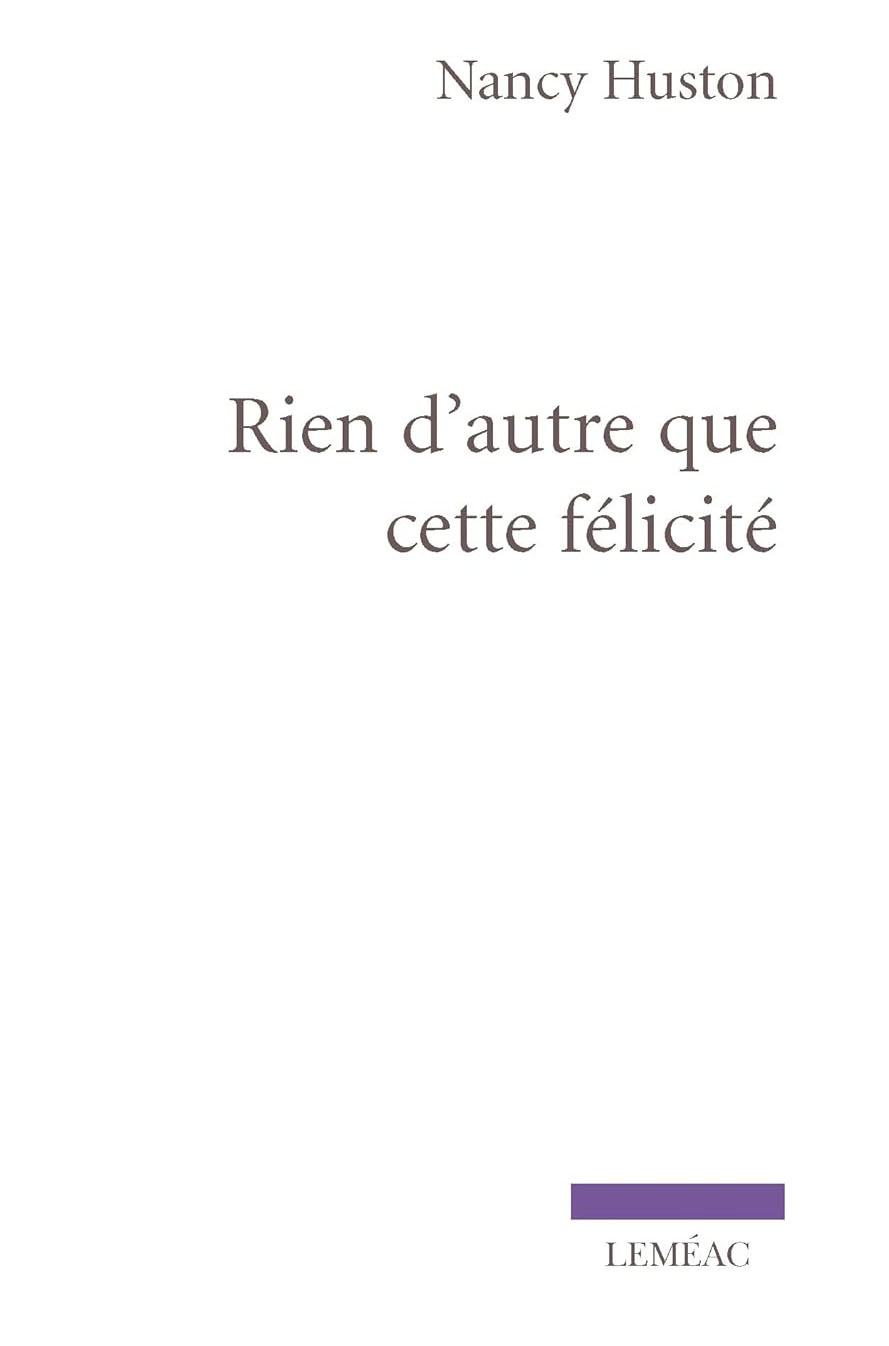 Rien d'autre que cette félicité - Nancy Huston