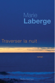 Traverser la nuit - Marie Laberge