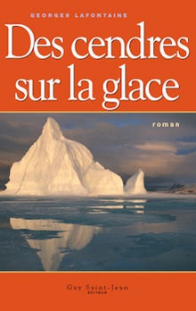 Des cendres sur la glace - Georges Lafontaine