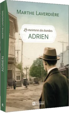 Les murmures des bombes Tome 1 Adrien - Marthe Laverdière