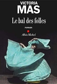 Le bal des Folles - Victoria Mas