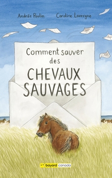 Comment sauver des chevaux sauvages - Andrée Poulin