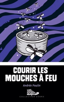Courir les mouches à feu - Andrée Poulin