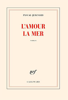 L'amour la mer- Pascal Quignard
