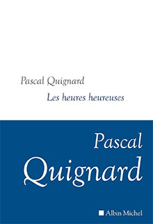 Les heures heureuses - Pascal Quignard