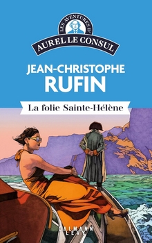 La folie Sainte-H&eacute;l&egrave;ne - Jean-Christophe Rufin