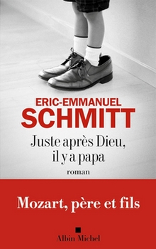 Juste après Dieu il y a papa - Éric-Emmanuel Schmitt