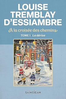 À la croisée des chemins - Tome 1 La dérive - Louise Trembaly-D'Essiambre