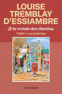 À la croisée des chemins - Tome 3 Les éclaircies - Louise Trembaly-D'Essiambre