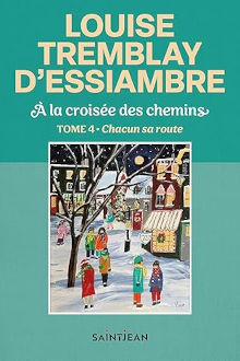 À la croisée des chemins - Tome 4 Chacun sa route - Louise Trembaly-D'Essiambre