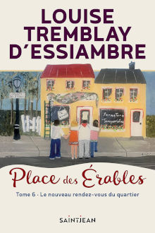 Place des Érables - Tome 6 Le nouveau rendez-vous du quartier - Louise Trembaly-D'Essiambre